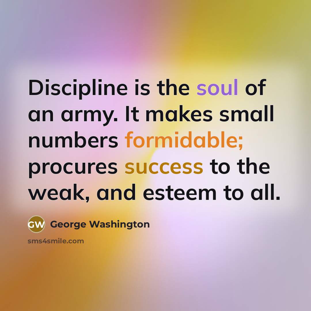 “Discipline is the soul of an army. It makes small…” quote by George Washington