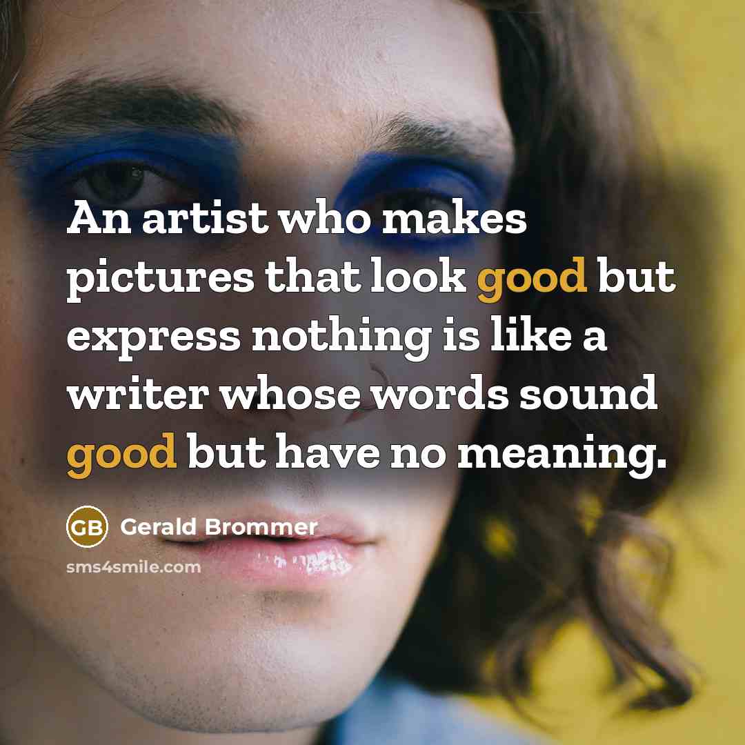 “An artist who makes pictures that look good but express…” quote by Gerald Brommer