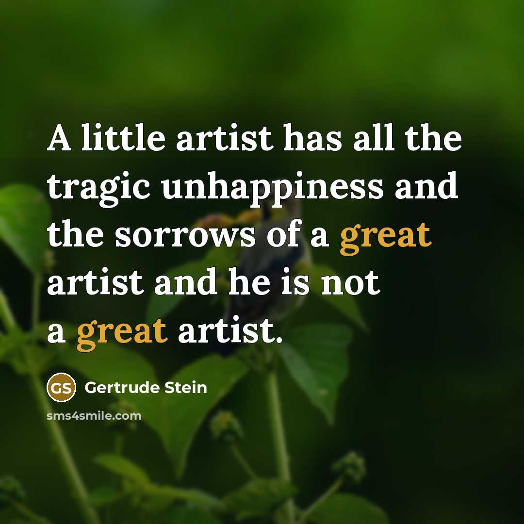 “A little artist has all the tragic unhappiness and the…” quote by Gertrude Stein