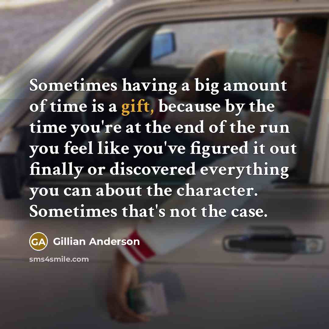 “Sometimes having a big amount of time is a gift,…” quote by Gillian Anderson