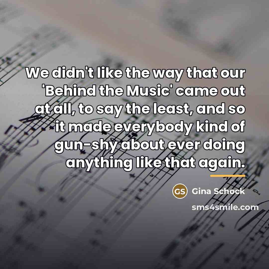 “We didn't like the way that our 'Behind the Music'…” quote by Gina Schock