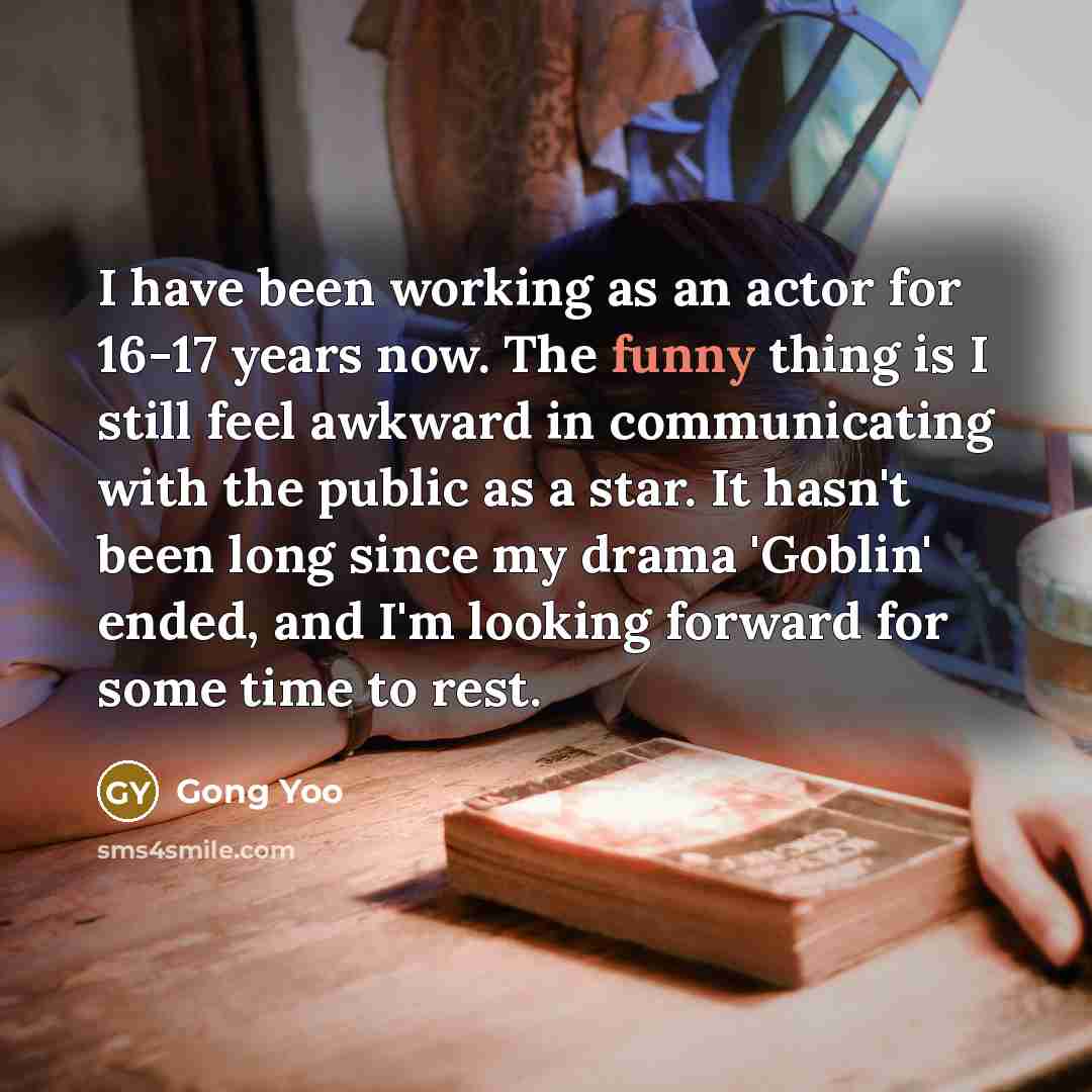 “I have been working as an actor for 16-17 years…” quote by Gong Yoo