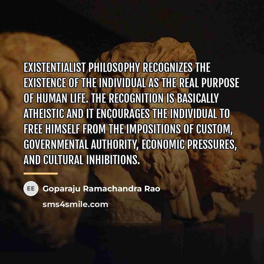 “Existentialist philosophy recognizes the existence of the individual as the…” quote by Goparaju Ramachandra Rao