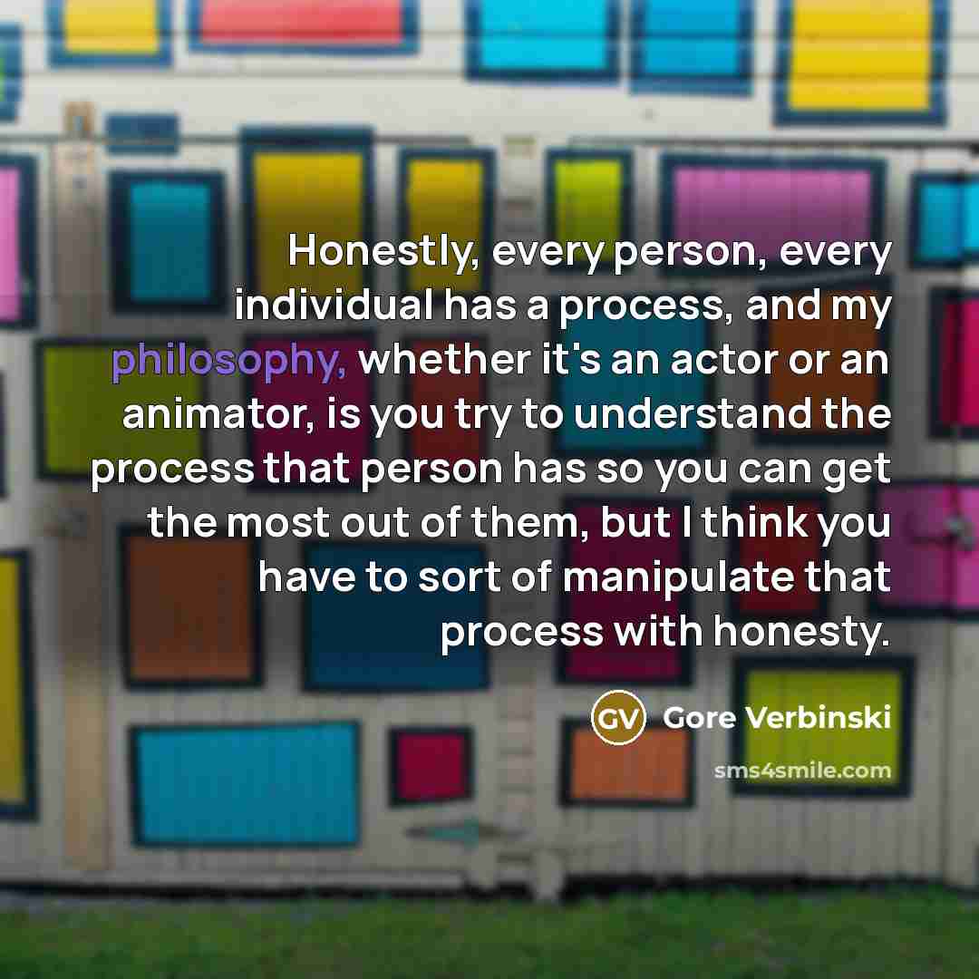 “Honestly, every person, every individual has a process, and my…” quote by Gore Verbinski