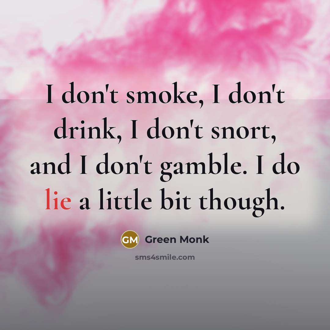 “I don't smoke, I don't drink, I don't snort, and…” quote by Green Monk