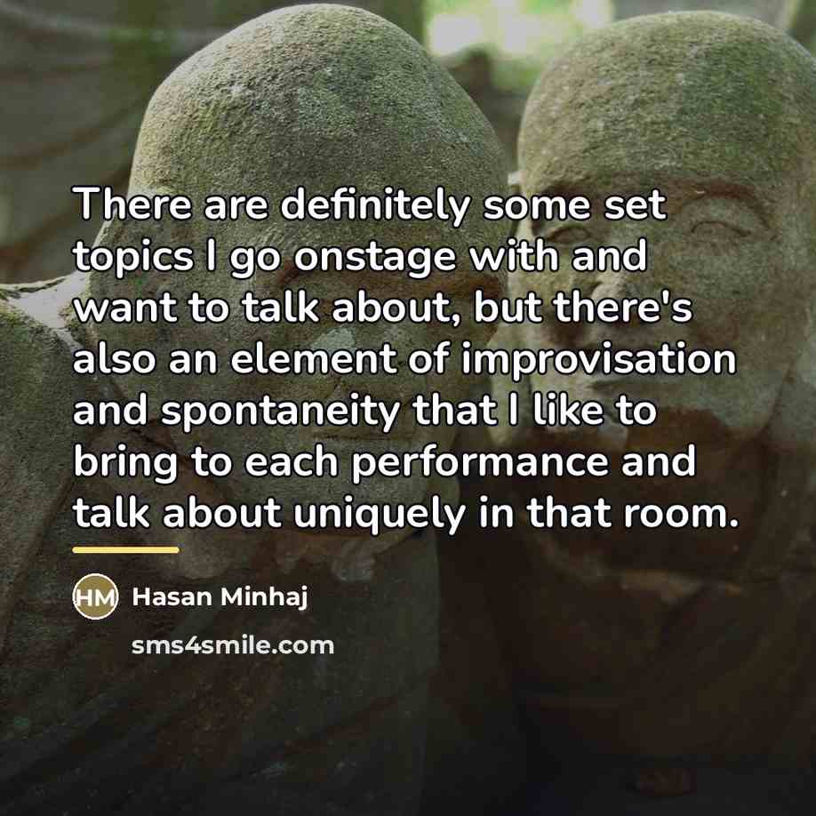 “There are definitely some set topics I go onstage with…” quote by Hasan Minhaj