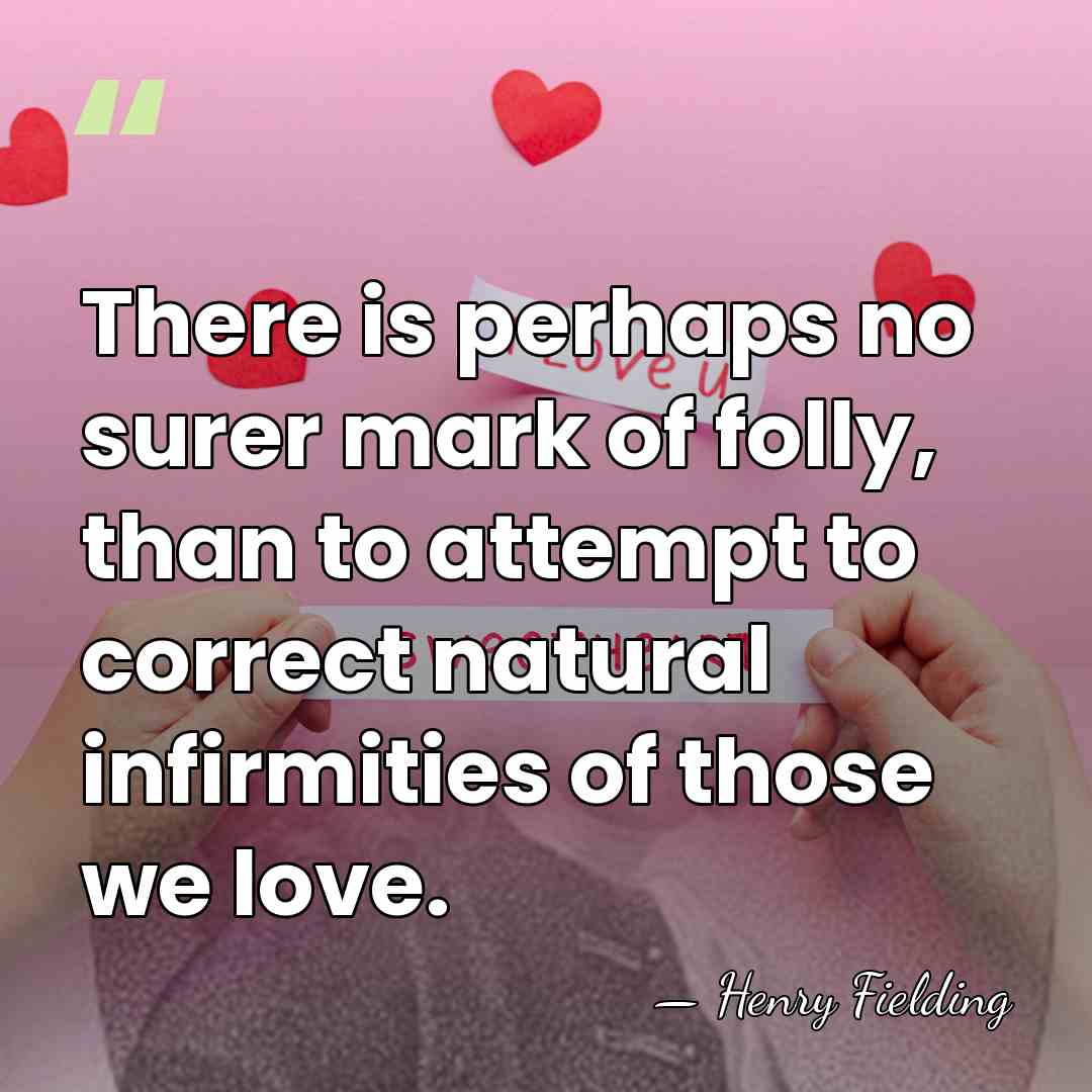 There is perhaps no surer mark of folly, than to attempt to&hellip; - Henry Fielding