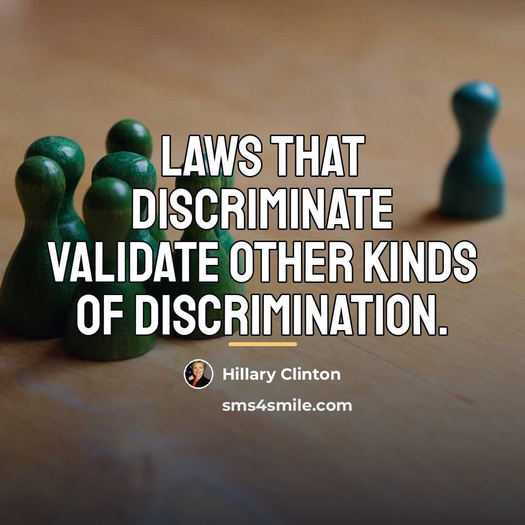 “Laws that discriminate validate other kinds of discrimination.…” quote by Hillary Clinton