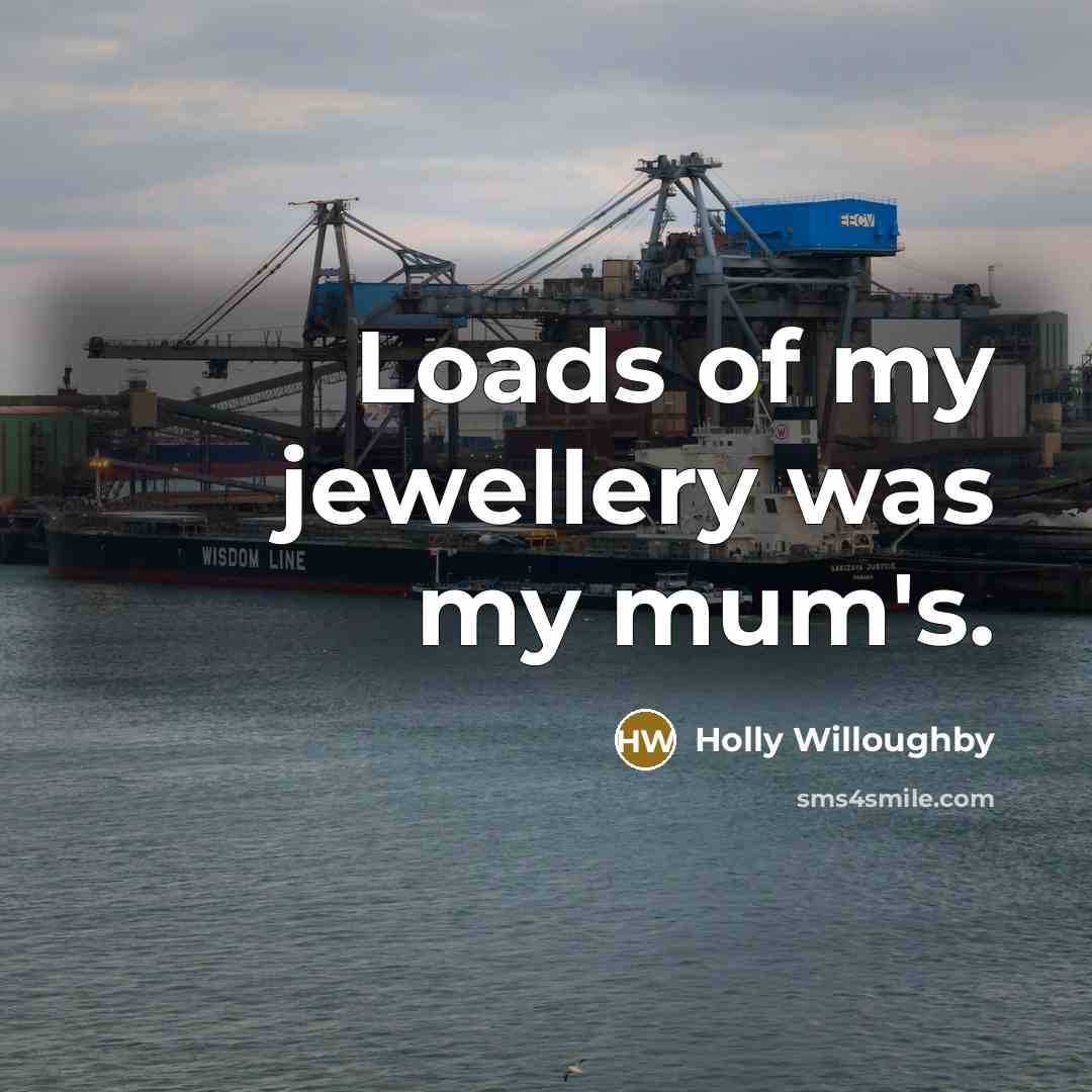“Loads of my jewellery was my mum's.…” quote by Holly Willoughby