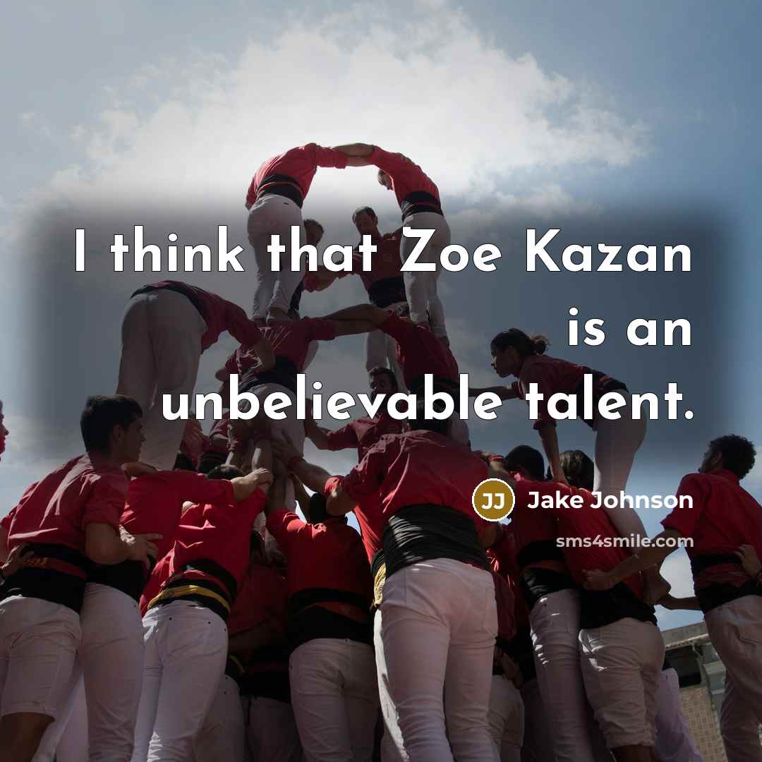 “I think that Zoe Kazan is an unbelievable talent.…” quote by Jake Johnson