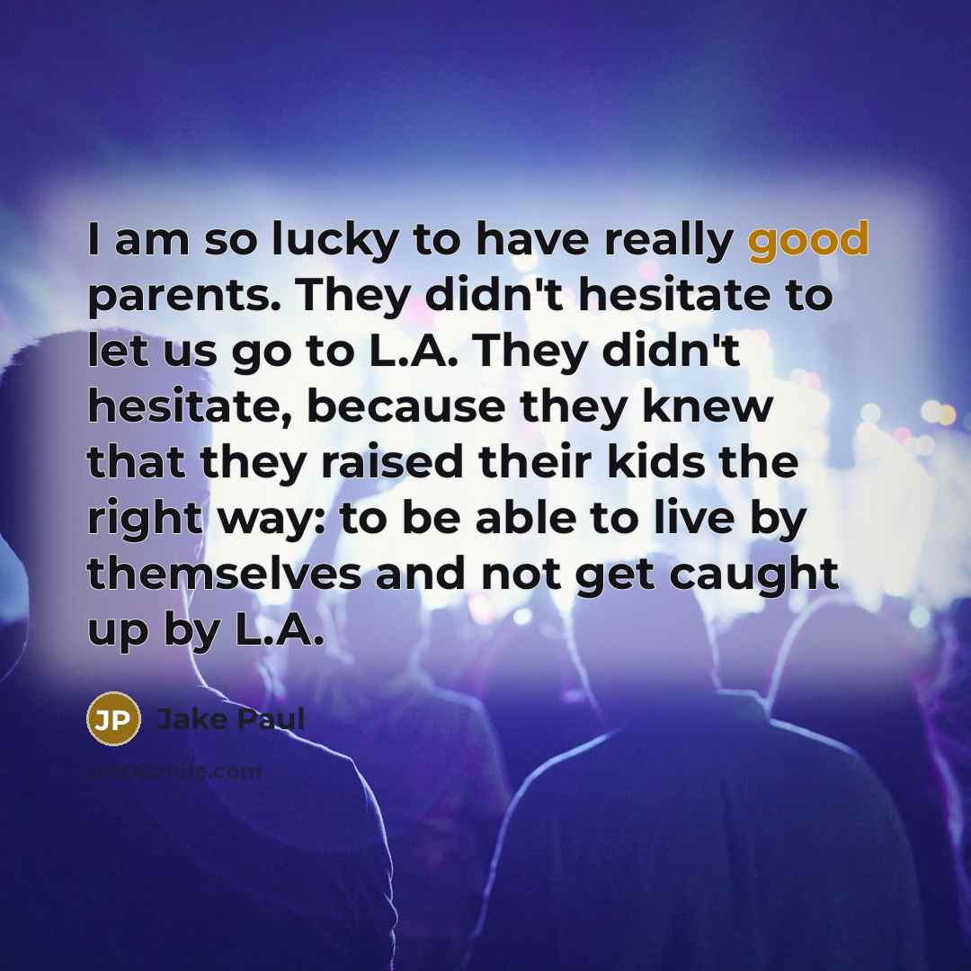 “I am so lucky to have really good parents. They…” quote by Jake Paul