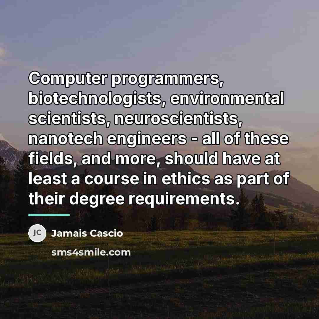 “Computer programmers, biotechnologists, environmental scientists, neuroscientists, nanotech engineers - all…” quote by Jamais Cascio