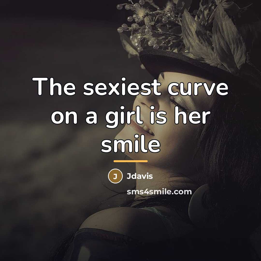 “The sexiest curve on a girl is her smile…” quote by Jdavis