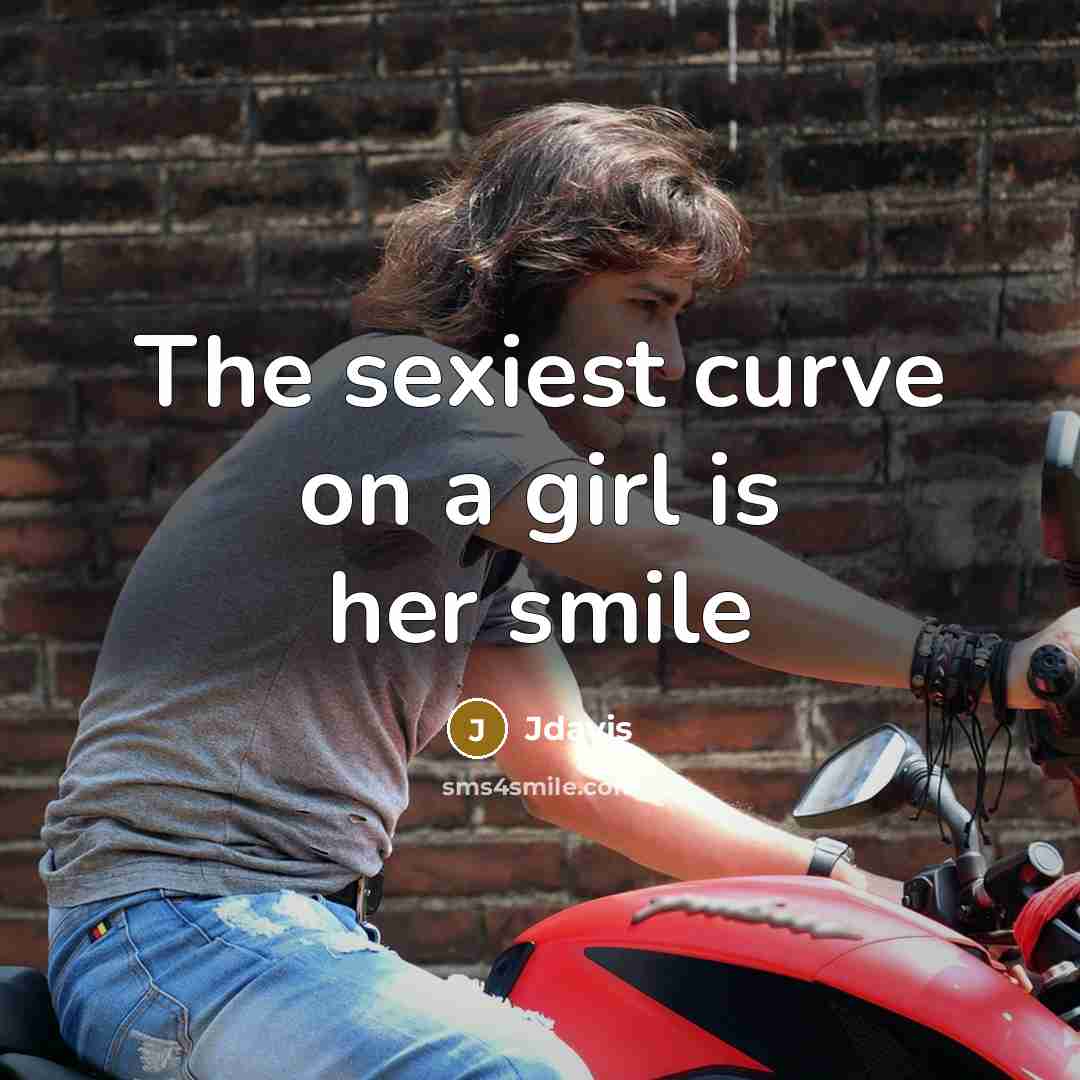 “The sexiest curve on a girl is her smile” quote by Jdavis