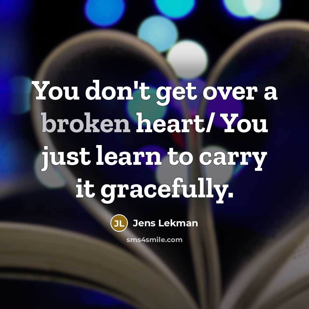 “You don't get over a broken heart/ You just learn…” quote by Jens Lekman