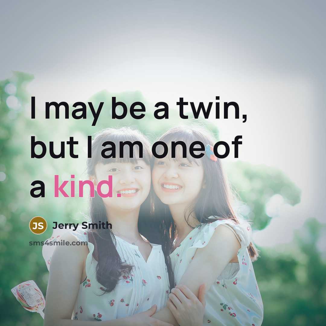 “I may be a twin, but I am one of…” quote by Jerry Smith