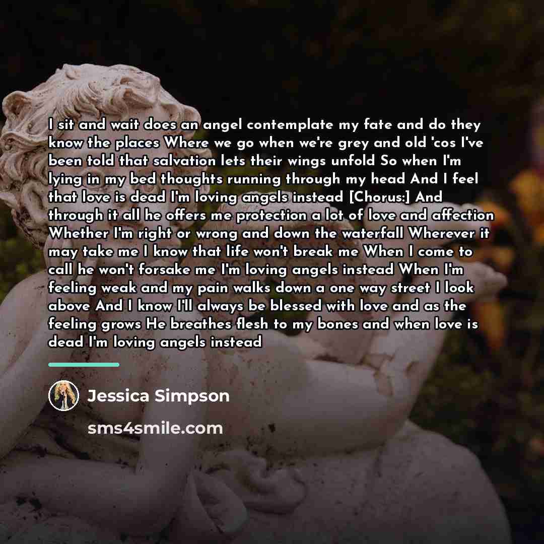 “I sit and wait does an angel contemplate my fate…” quote by Jessica Simpson