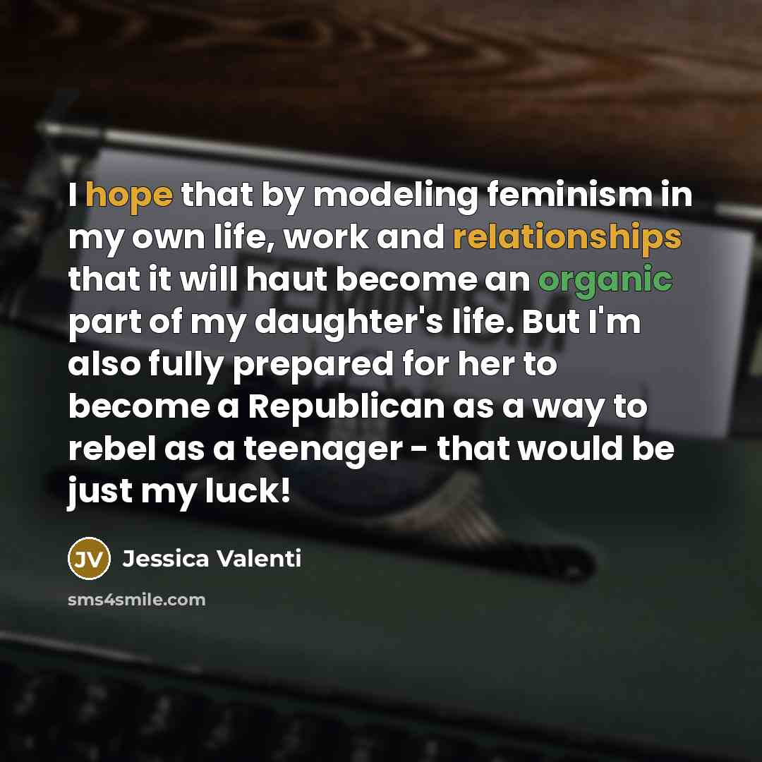 “I hope that by modeling feminism in my own life,…” quote by Jessica Valenti