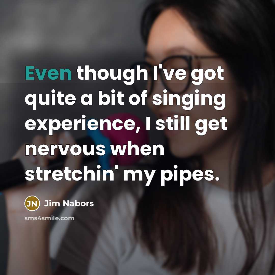 “Even though I've got quite a bit of singing experience,…” quote by Jim Nabors