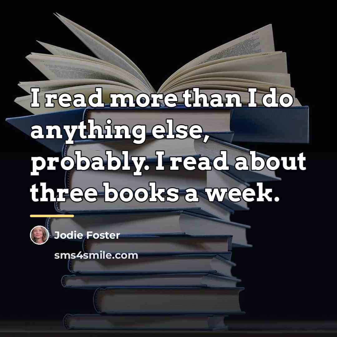 “I read more than I do anything else, probably. I…” quote by Jodie Foster