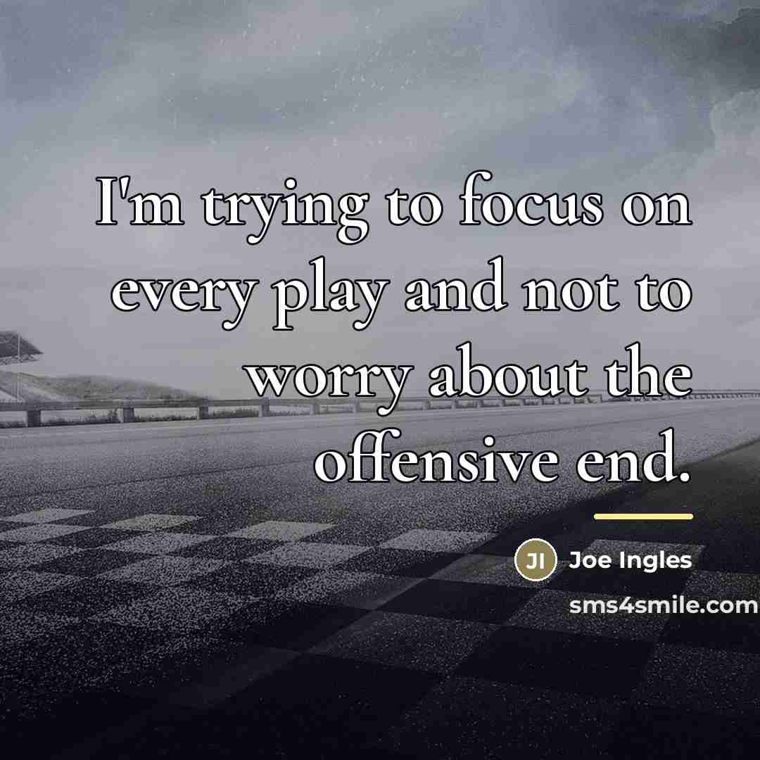 “I'm trying to focus on every play and not to…” quote by Joe Ingles