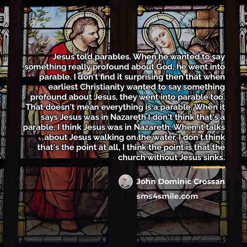 “Jesus told parables. When he wanted to say something really…” quote by John Dominic Crossan