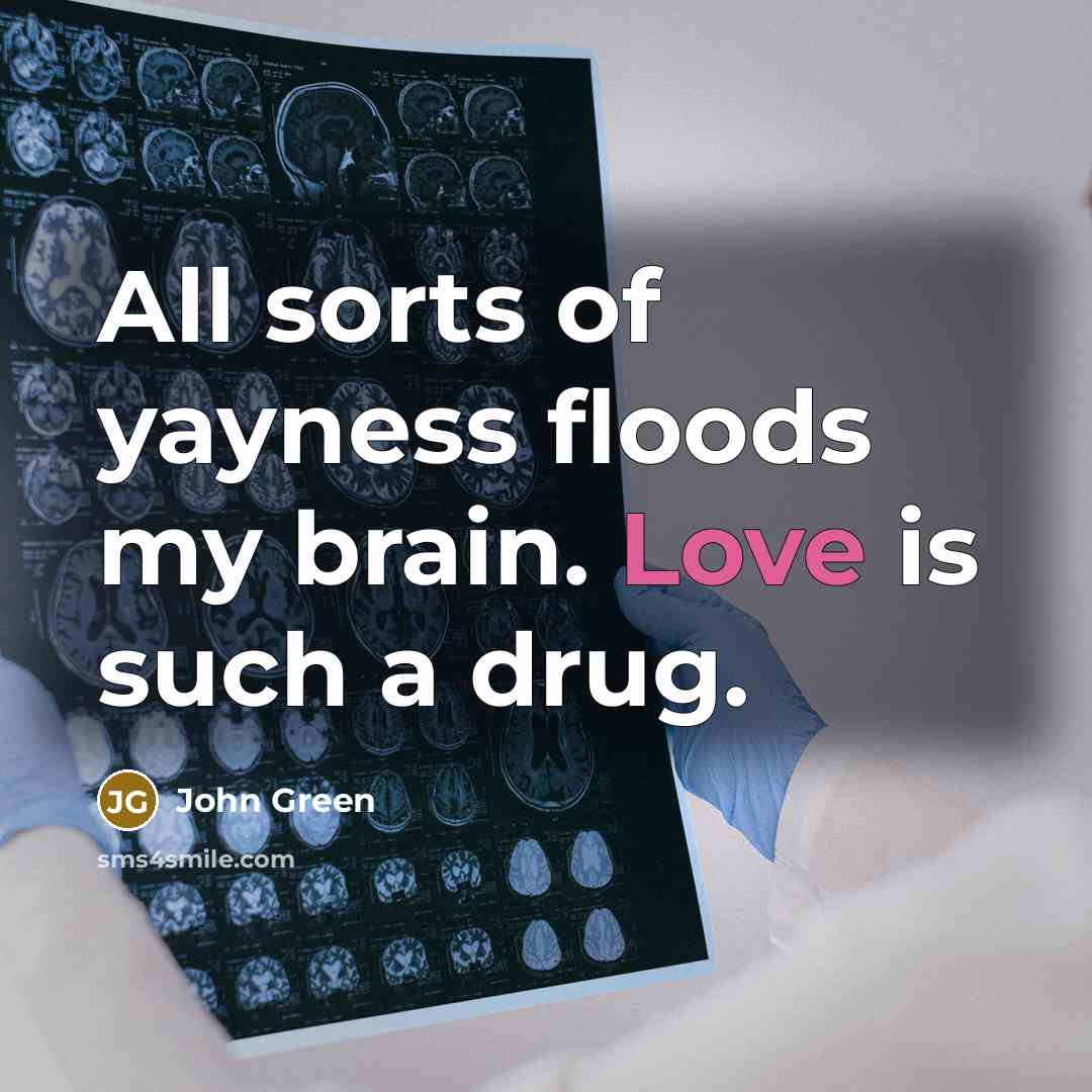 “All sorts of yayness floods my brain. Love is such…” quote by John Green
