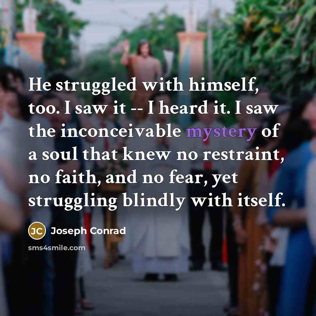 “He struggled with himself, too. I saw it -- I…” quote by Joseph Conrad