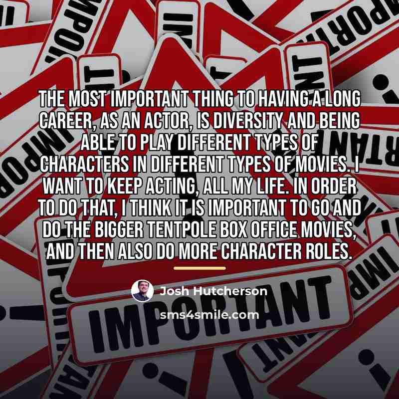 “The most important thing to having a long career, as…” quote by Josh Hutcherson