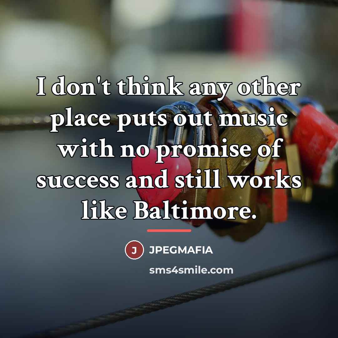 “I don't think any other place puts out music with…” quote by JPEGMAFIA