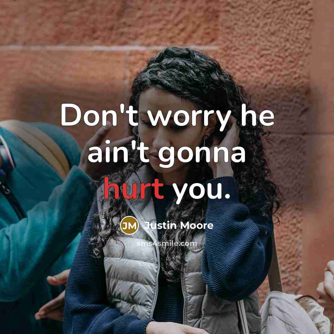 “Don't worry he ain't gonna hurt you.…” quote by Justin Moore