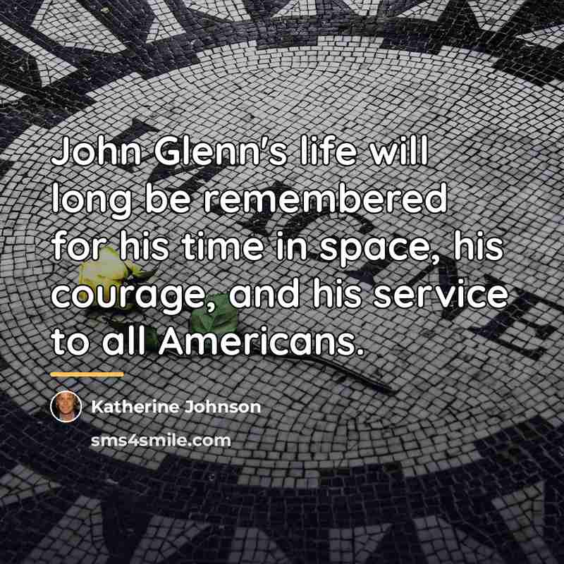 “John Glenn's life will long be remembered for his time…” quote by Katherine Johnson