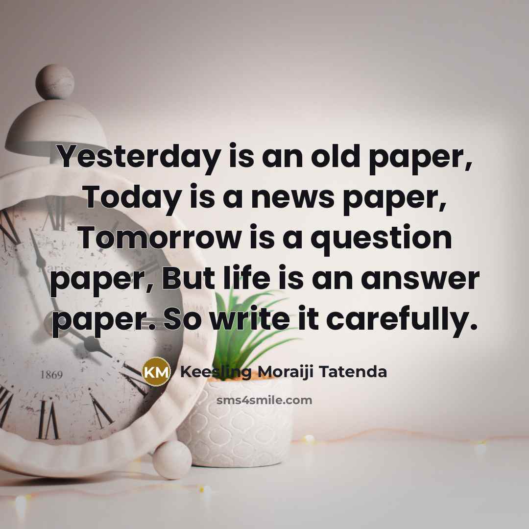 “Yesterday is an old paper, Today is a news paper,…” quote by Keesling Moraiji Tatenda