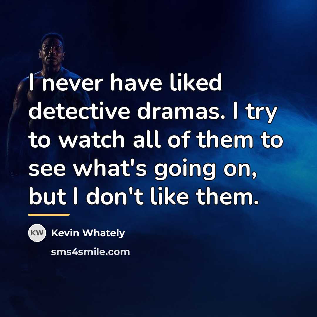 “I never have liked detective dramas. I try to watch…” quote by Kevin Whately