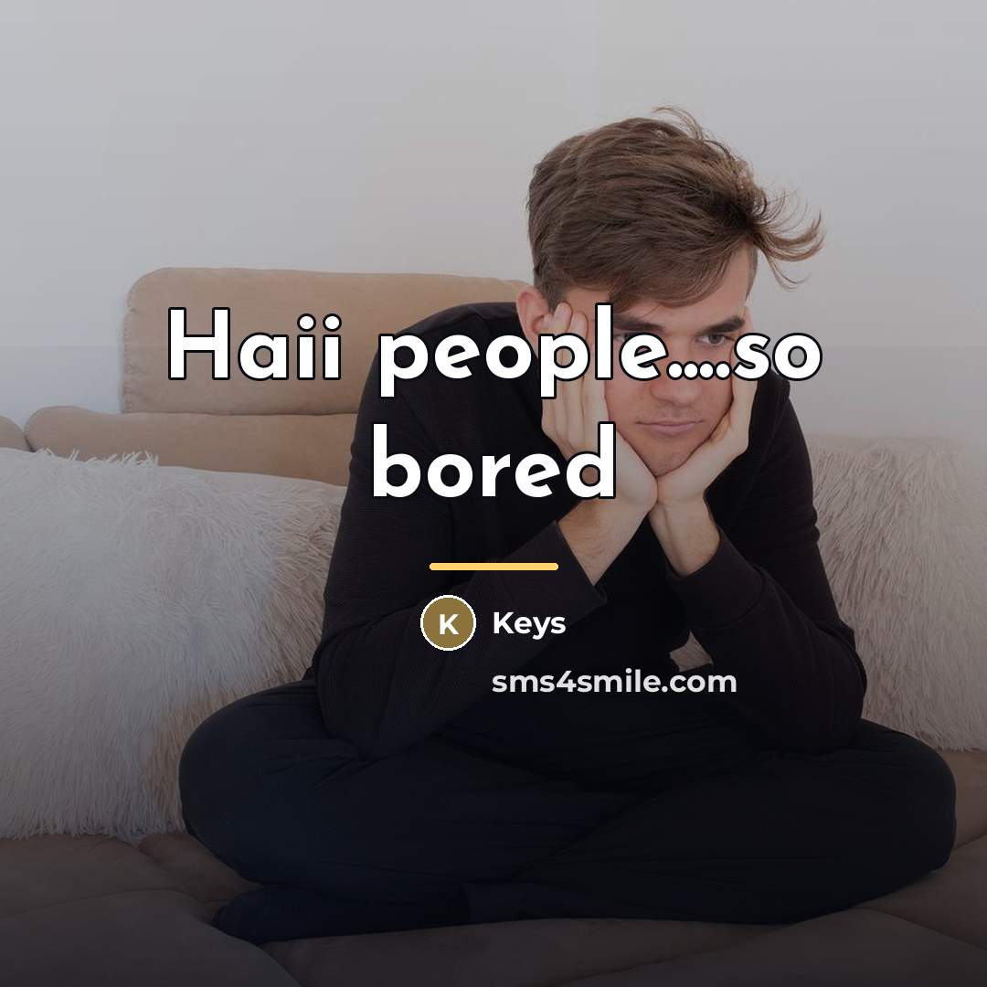 “Haii people....so bored…” quote by Keys