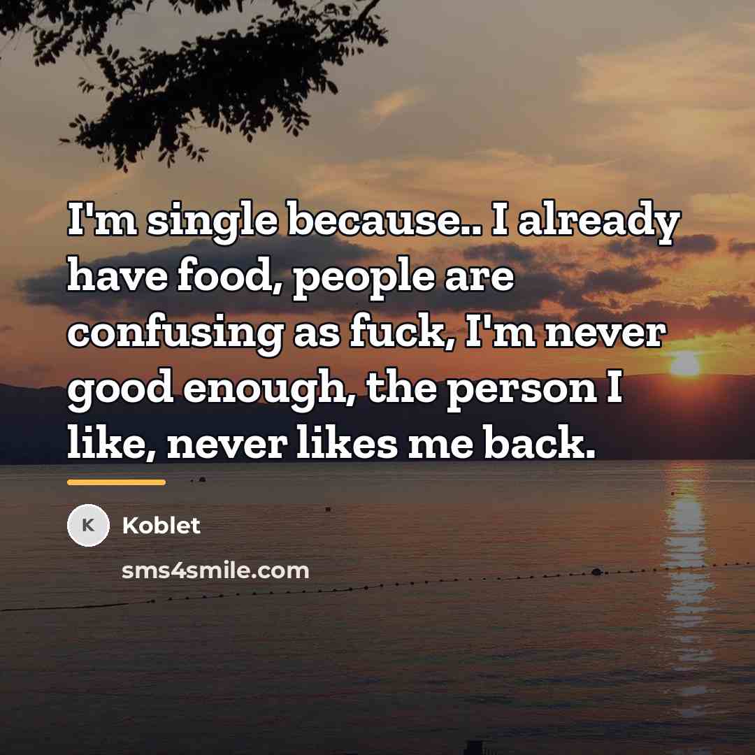 “I'm single because.. I already have food, people are confusing…” quote by Koblet