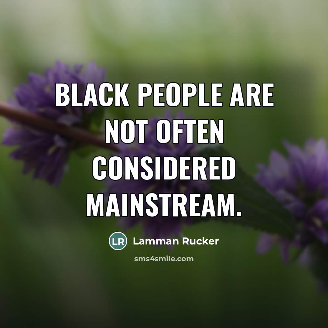 “Black people are not often considered mainstream.…” quote by Lamman Rucker