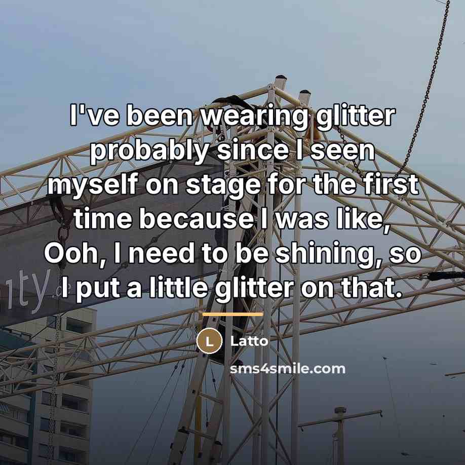 “I've been wearing glitter probably since I seen myself on…” quote by Latto