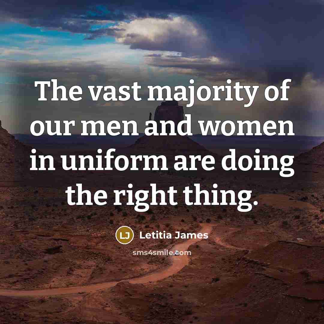 “The vast majority of our men and women in uniform are doing the right thing.” quote by Letitia James