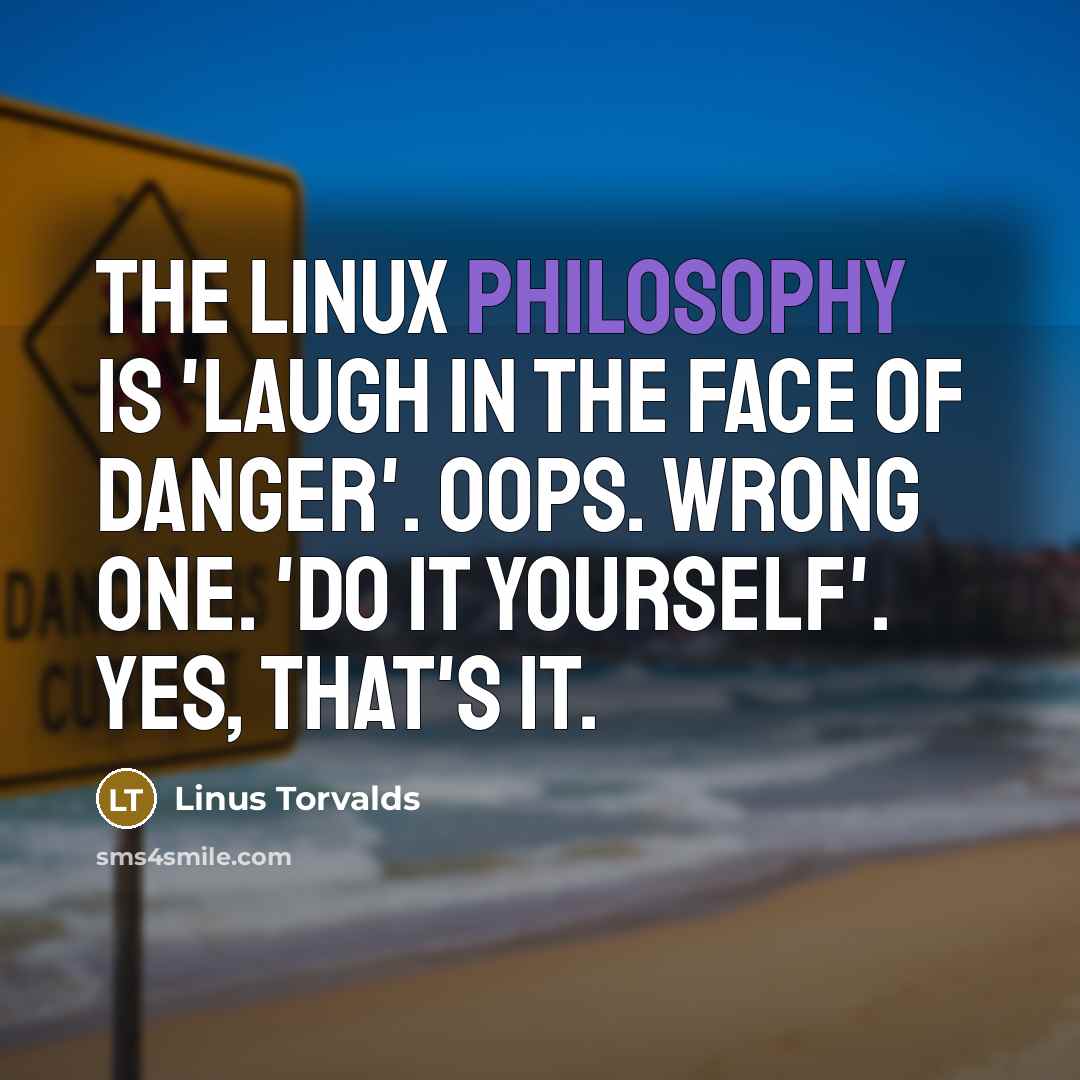 “The Linux philosophy is 'Laugh in the face of danger'.…” quote by Linus Torvalds