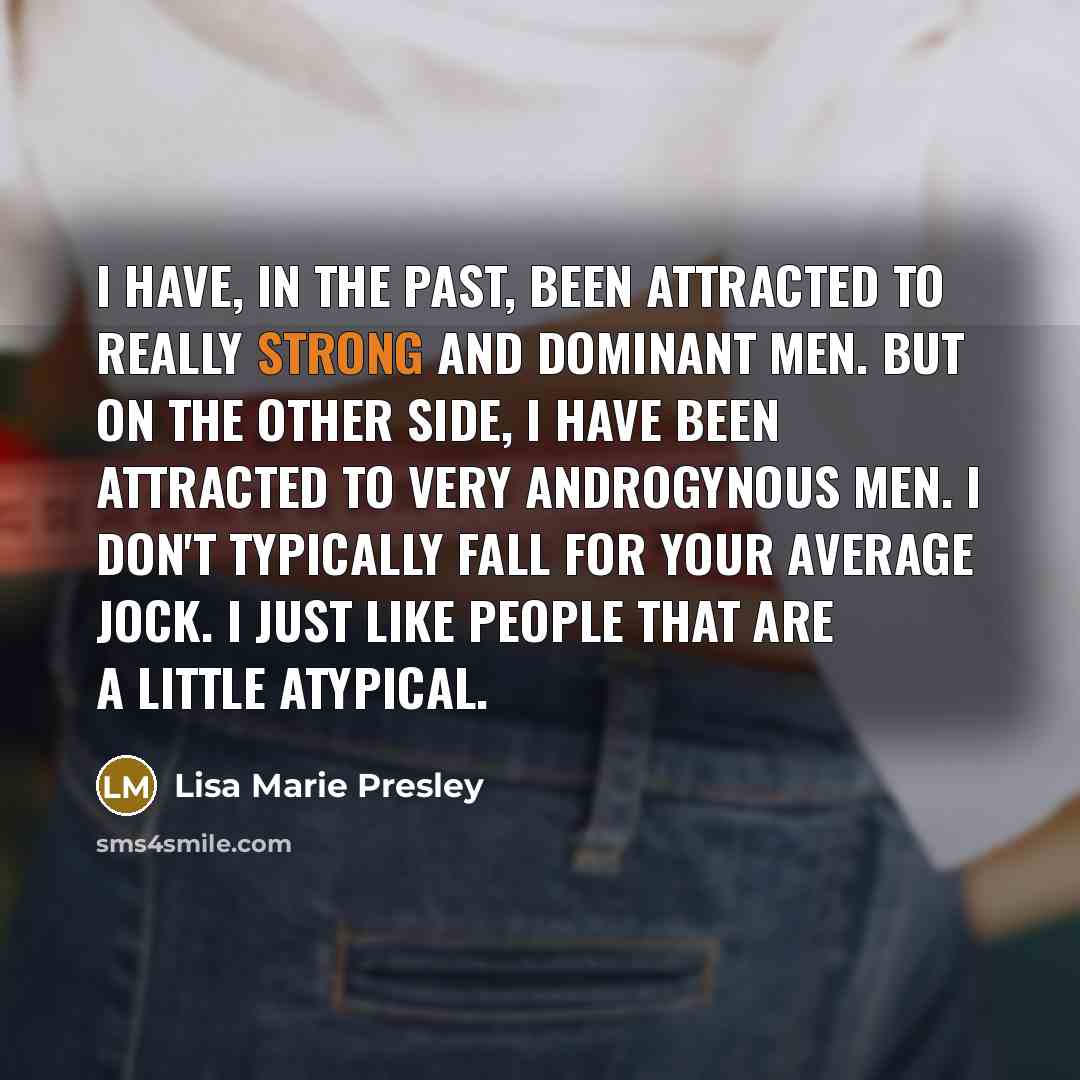 “I have, in the past, been attracted to really strong…” quote by Lisa Marie Presley