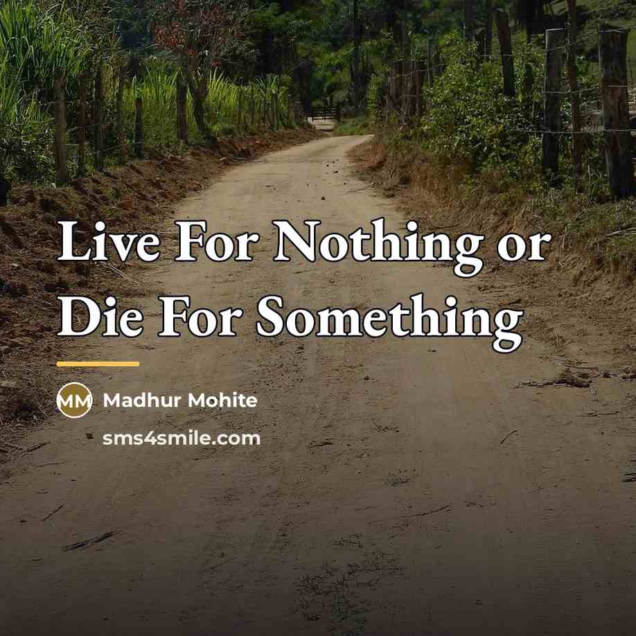 “Live For Nothing or Die For Something…” quote by Madhur Mohite