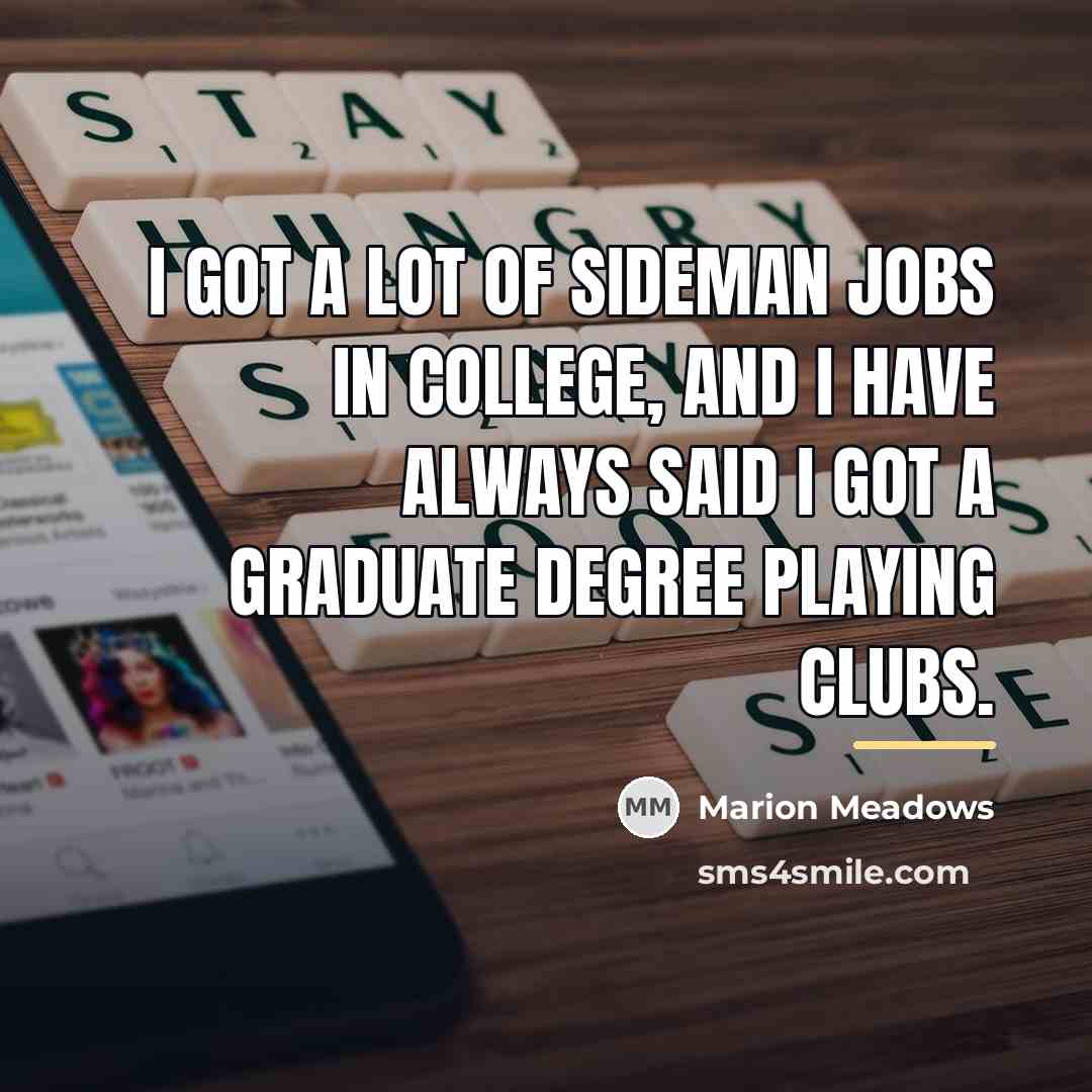 “I got a lot of sideman jobs in college, and…” quote by Marion Meadows