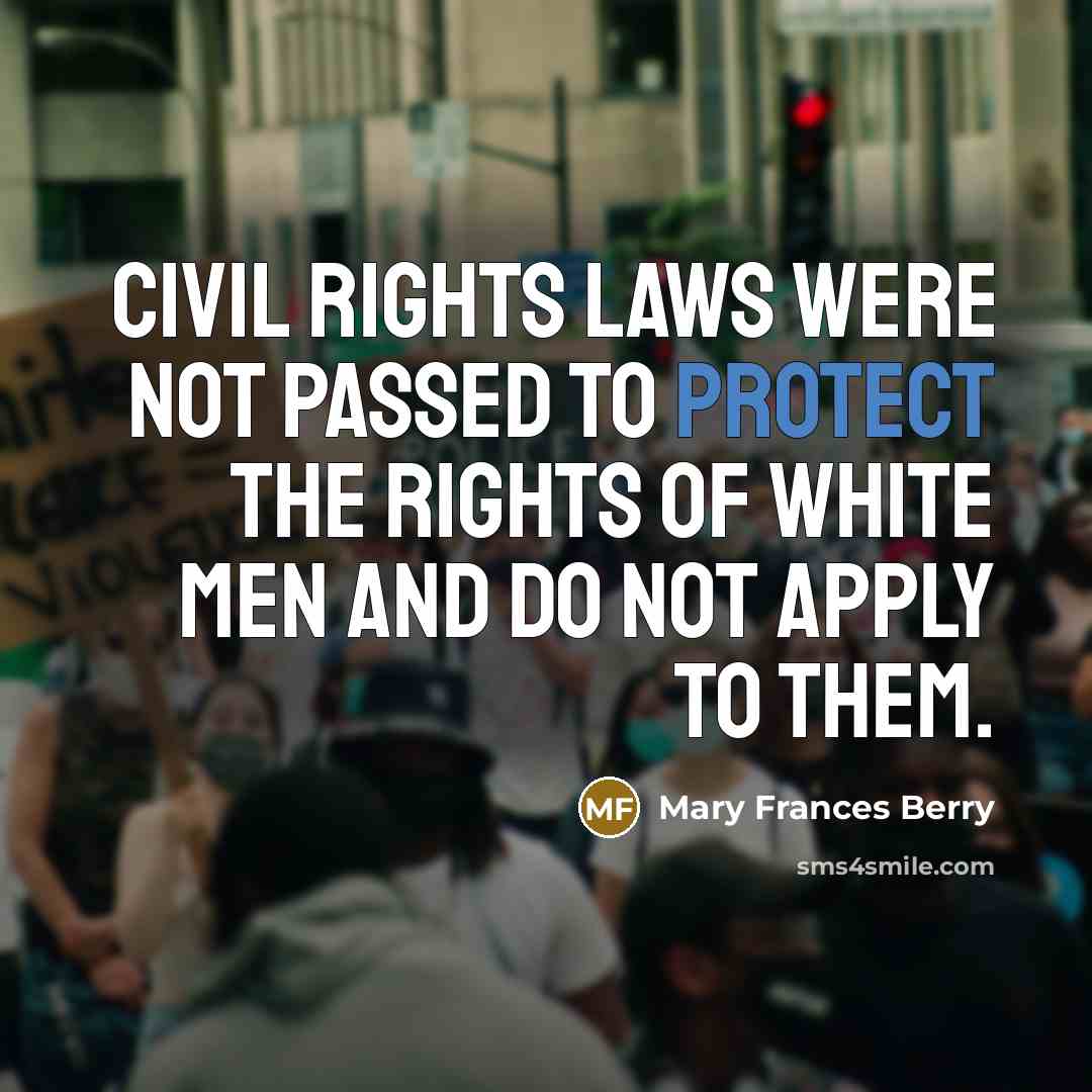 “Civil rights laws were not passed to protect the rights…” quote by Mary Frances Berry