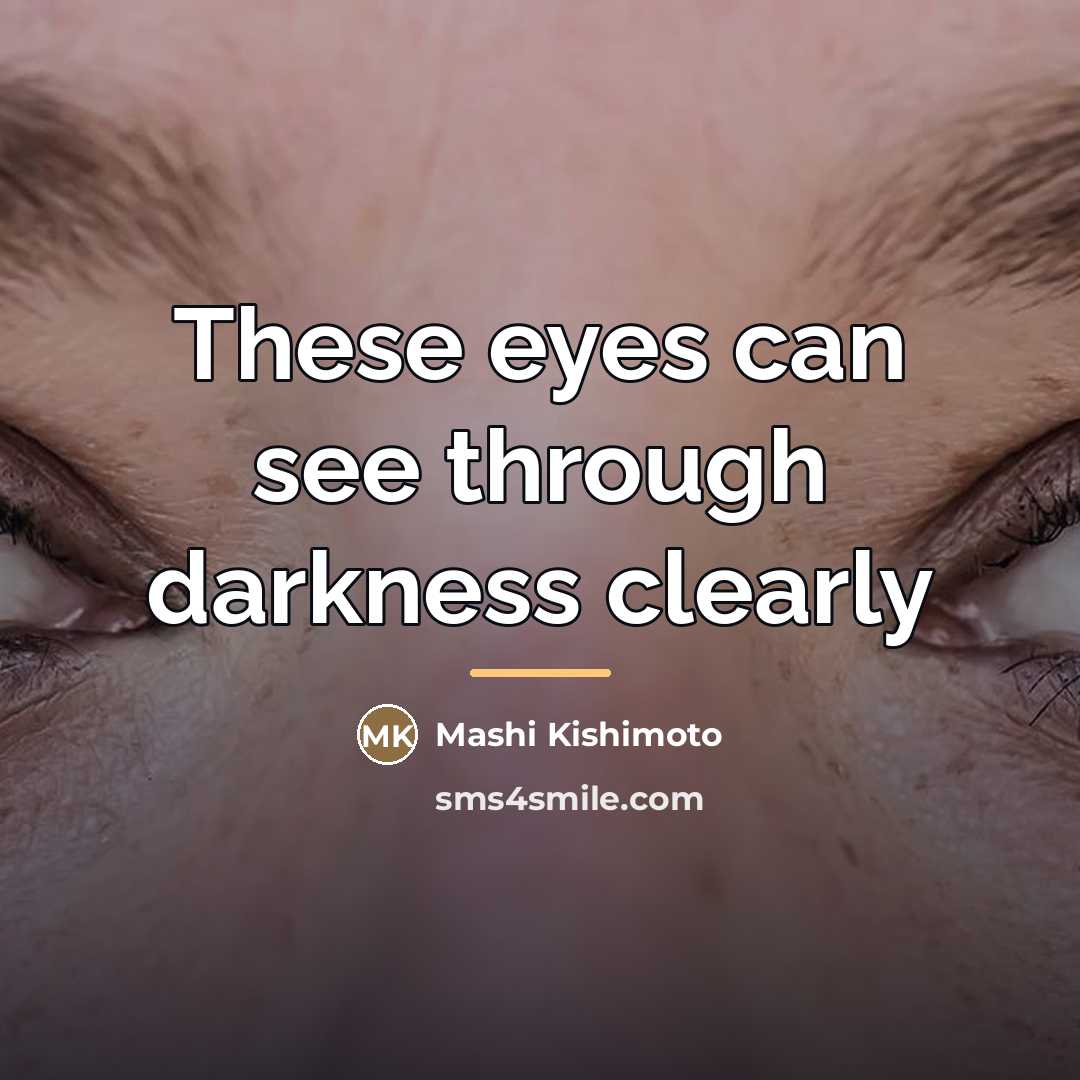 “These eyes can see through darkness clearly…” quote by Mashi Kishimoto