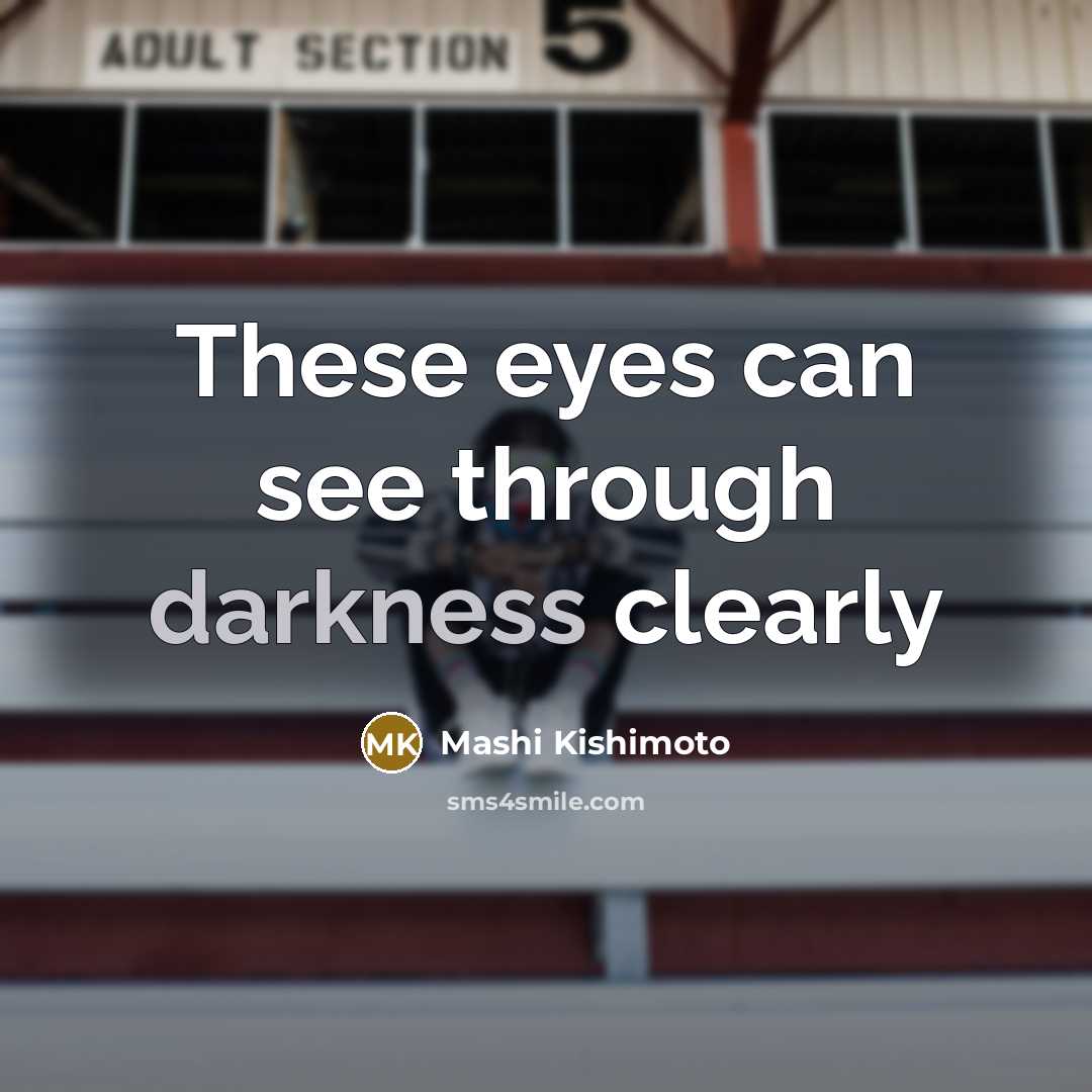 “These eyes can see through darkness clearly” quote by Mashi Kishimoto