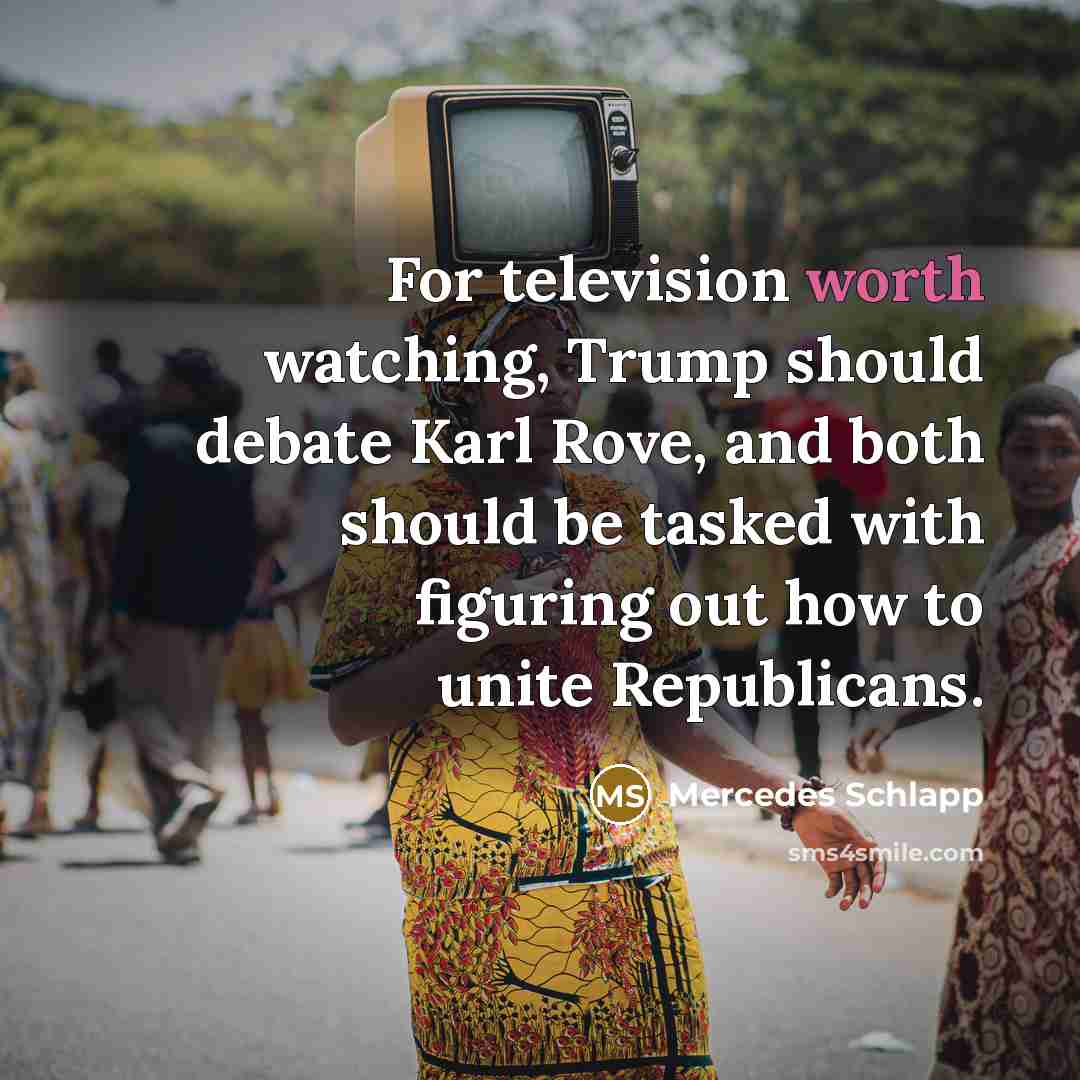 “For television worth watching, Trump should debate Karl Rove, and…” quote by Mercedes Schlapp