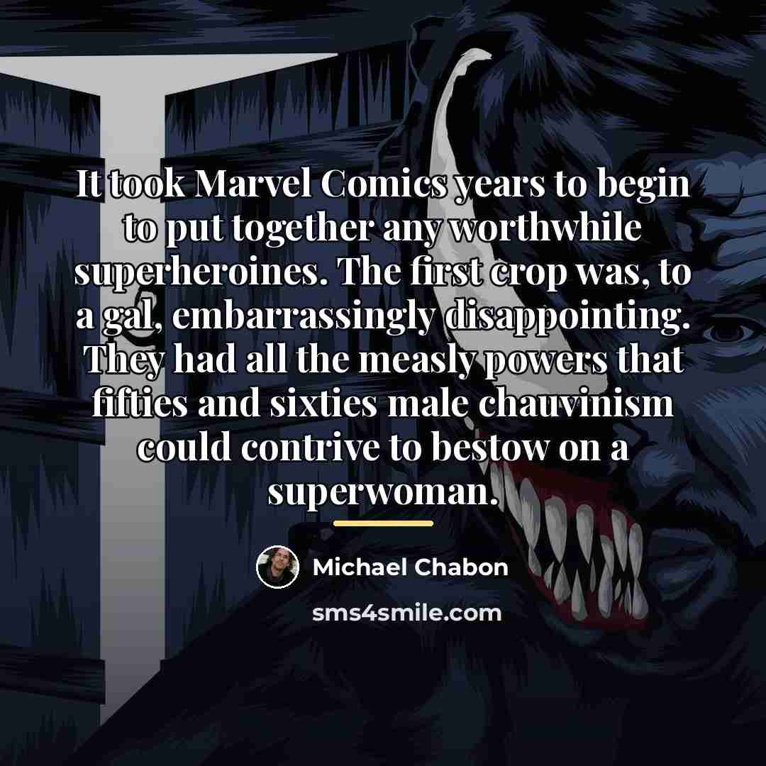 “It took Marvel Comics years to begin to put together…” quote by Michael Chabon
