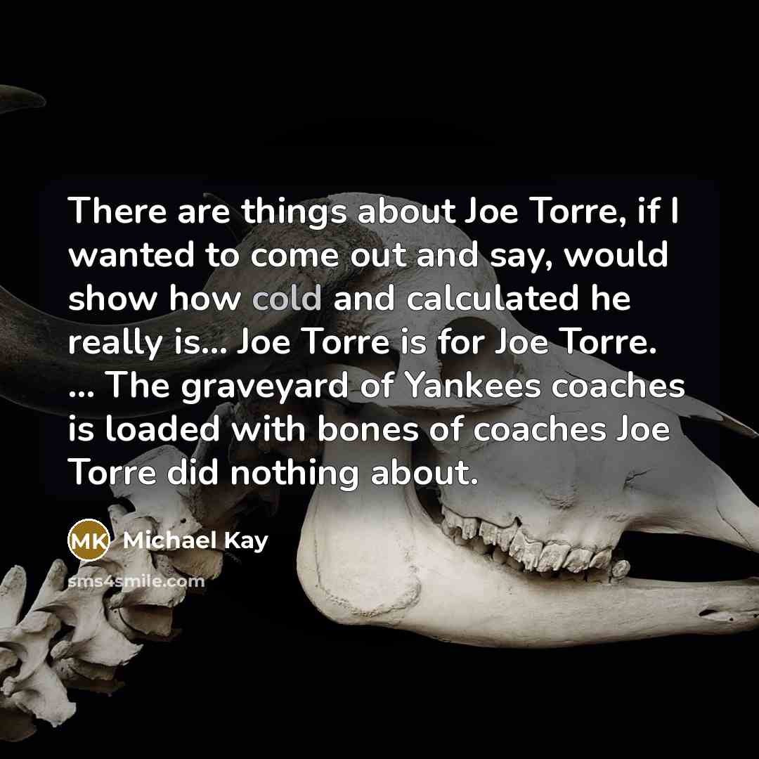 “There are things about Joe Torre, if I wanted to…” quote by Michael Kay