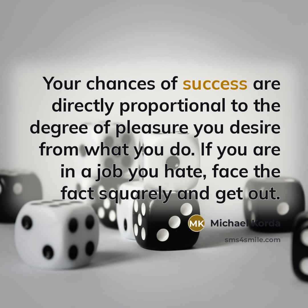“Your chances of success are directly proportional to the degree…” quote by Michael Korda